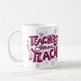Teachers Gonna Teach Mug – Inspirational Classroom コーヒーマグカップ