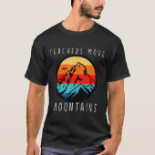 Teachers Move Mountains, Motivational Teacher Quot Tシャツ (正面)