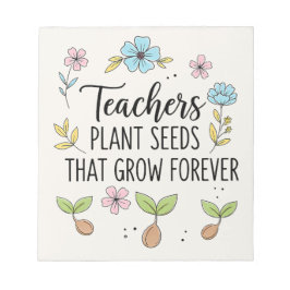  Teachers Plant Seeds That Grow Floral ノートパッド
