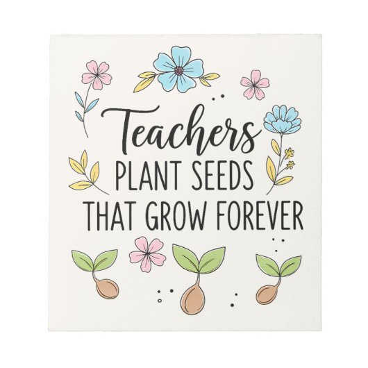  Teachers Plant Seeds That Grow Floral ノートパッド (正面)