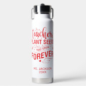 Teachers Plant Seeds That Grow Forever ウォーターボトル (正面)