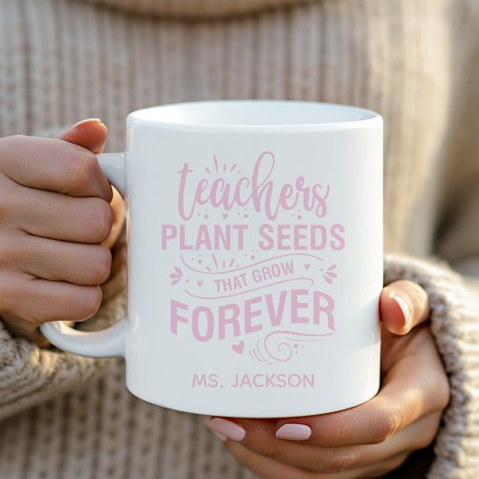 Teachers Plant Seeds That Grow Forever コーヒーマグカップ