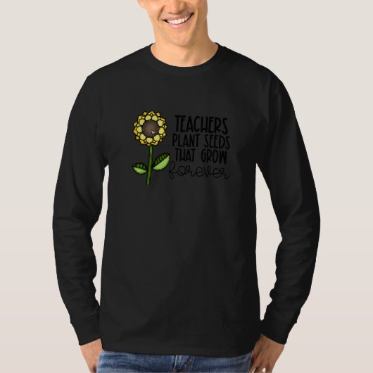 Teachers Plant Seeds That Grow Forever Teacher App Tシャツ (正面)