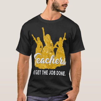 Teachers We Get The Job Done Teacher Lover  Tシャツ