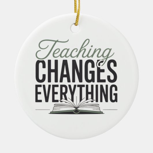 Teaching Changes Everything 教師向けインスピレーションギフト セラミックオーナメント (正面)