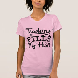 Teaching Fills My Heart | Inspirational Teacher  Tシャツ