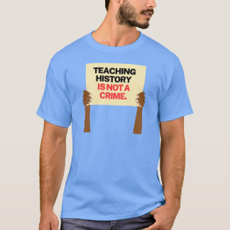 Teaching History is Not a Crime 2 Tシャツ