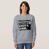 Teaching History is NOT a Crime Sweatshirt スウェットシャツ (正面フル)