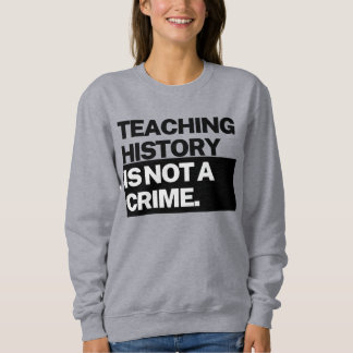 Teaching History is NOT a Crime Sweatshirt スウェットシャツ