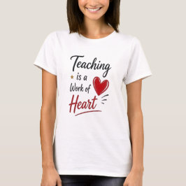 Teaching is a Work of Heart   Tシャツ