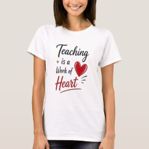 Teaching is a Work of Heart Tシャツ