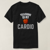 Teaching Is My Cardio Funny Teacher Appreciation  Tシャツ (デザイン正面)