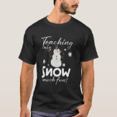 Teaching is Snow Much Fun Funny Winter Teacher Chr Tシャツ (正面)