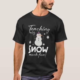 Teaching is Snow Much Fun Funny Winter Teacher Chr Tシャツ