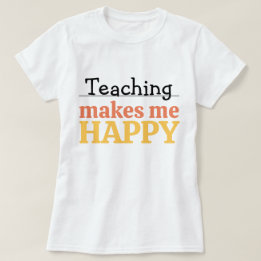 Teaching Makes Me Happy Quote Vibrant Modern Color Tシャツ