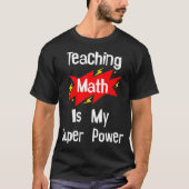 Teaching Math Is My Super Power School Teacher Tea Tシャツ (正面)