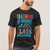 Teaching My Favorite Class Brings Me Happiness Te Tシャツ (正面)