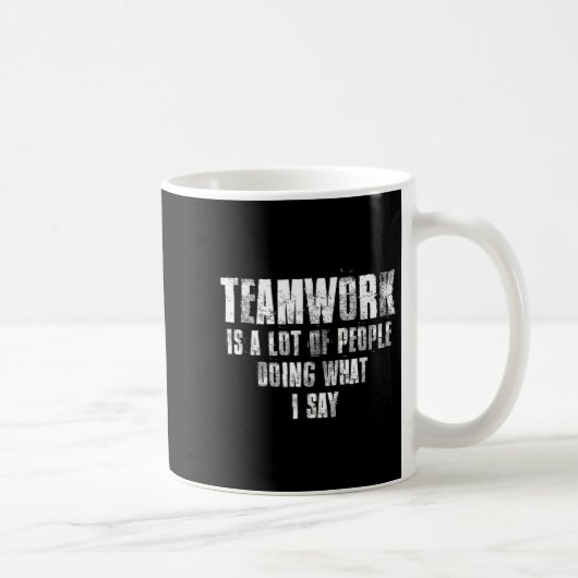 Teamwork Is A Lot Of People Doing What I Say Motiv コーヒーマグカップ (右)