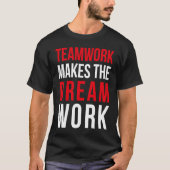 Teamwork makes the dream work for teammates tシャツ (正面)