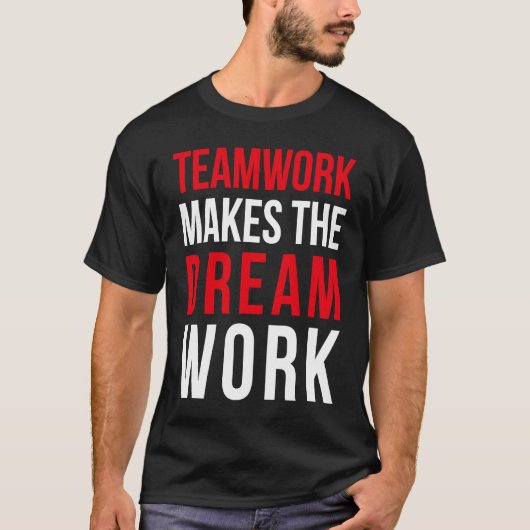 Teamwork makes the dream work for teammates tシャツ (正面)