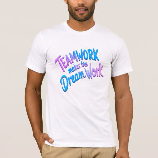 Teamwork makes the dream work tシャツ