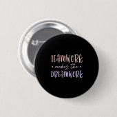 Teamwork Makes The Dreamwork Employee Team Motivat 缶バッジ (正面&裏面)