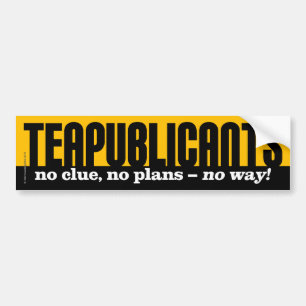 Teapublicants -糸口無し、計画無し-方法無し! バンパーステッカー