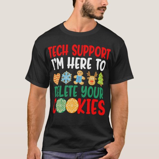 Tech Support 私はあなたのCookieを削除するためにここにいます Tシャツ (正面)