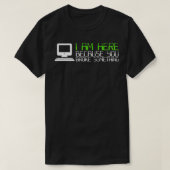 Tech Support I Am Here Because You Broke Something Tシャツ (デザイン正面)