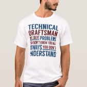 Technical Draftsman Solve Problems Tシャツ (正面)