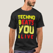 Techno bEATS you aLIVE  for electronic music fans Tシャツ (正面)