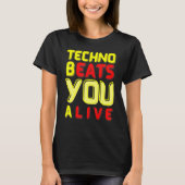 Techno bEATS you aLIVE  for electronic music fans Tシャツ (正面)
