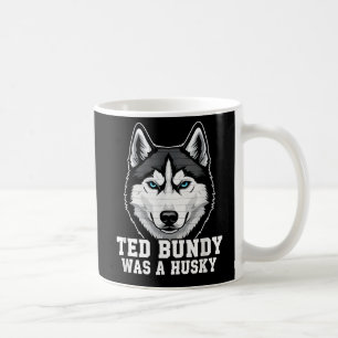 Ted Bundyはハスキーでした - ダークユーモアの犬好きのための面白いデザイン コーヒーマグカップ