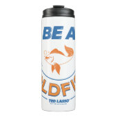 Ted Lasso | Be A Goldfish タンブラー (正面)