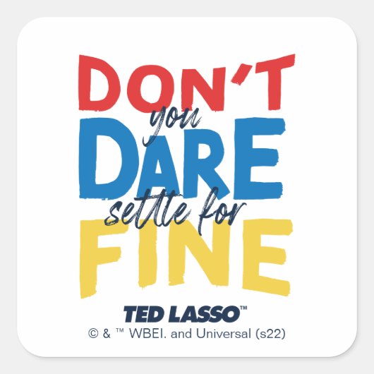 Ted Lasso | Don't You Dare Settle For Fine スクエアシール (正面)