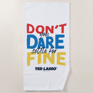 Ted Lasso Don't You Dare Settle For Fine ビーチタオル