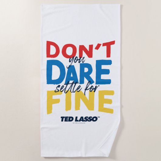 Ted Lasso | Don't You Dare Settle For Fine ビーチタオル (正面)