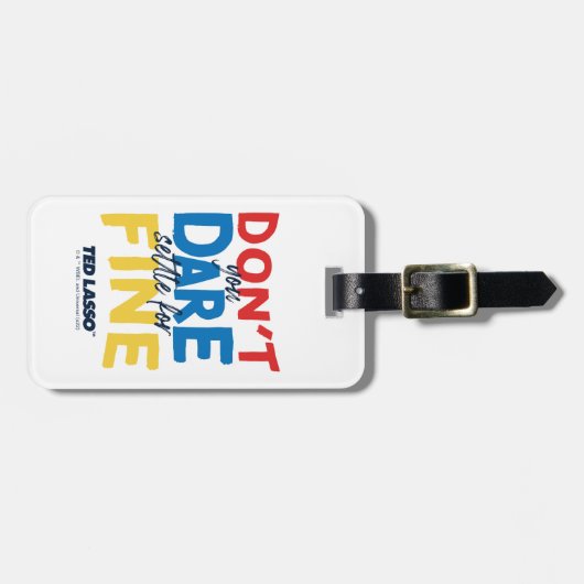 Ted Lasso | Don't You Dare Settle For Fine ラゲッジタグ (正面横)