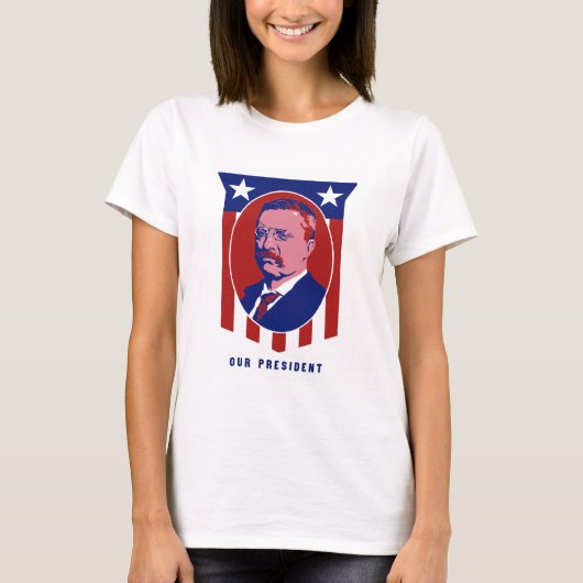 Teddy Roosevelt -- 私達の大統領 Tシャツ (正面)