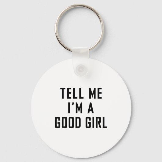 Tell Me I'm A Good Girl Funny Quotes キーホルダー (正面)
