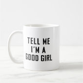 Tell Me I'm A Good Girl Funny Quotes コーヒーマグカップ (左)