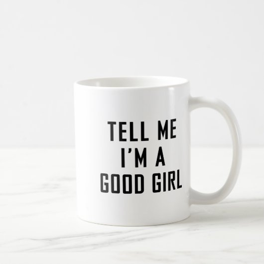 Tell Me I'm A Good Girl Funny Quotes コーヒーマグカップ (右)