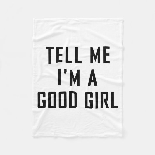 Tell Me I'm A Good Girl Funny Quotes フリースブランケット (正面)