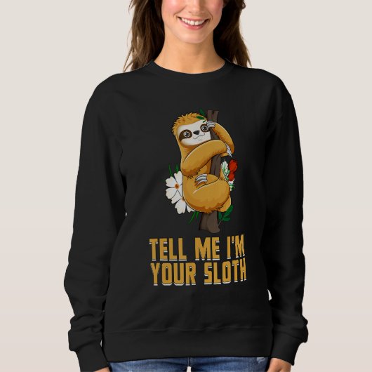 Tell Me Im Your Sloth  Couples Humor  Lazy Animal スウェットシャツ (正面)