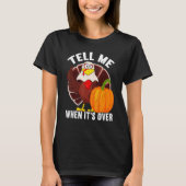 Tell Me When It's Over Thanks Giving  Thanksgiving Tシャツ (正面)