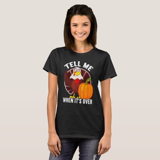 Tell Me When It's Over Thanks Giving  Thanksgiving Tシャツ (正面フル)