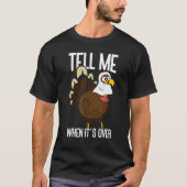 Tell Me When It's Over Thanks Giving  Thanksgiving Tシャツ (正面)