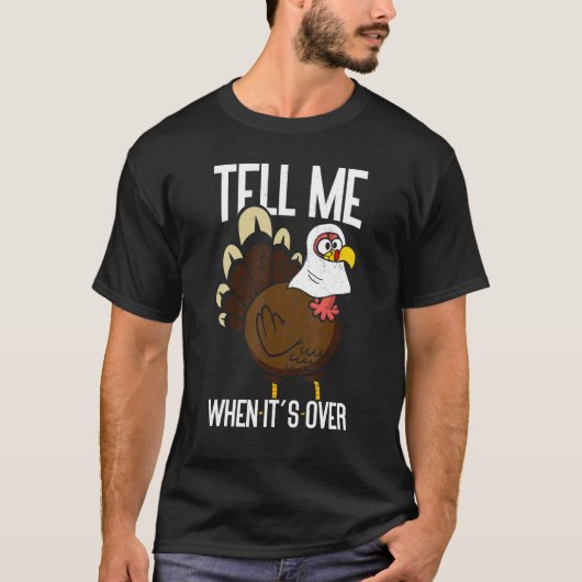Tell Me When It's Over Thanks Giving  Thanksgiving Tシャツ (正面)