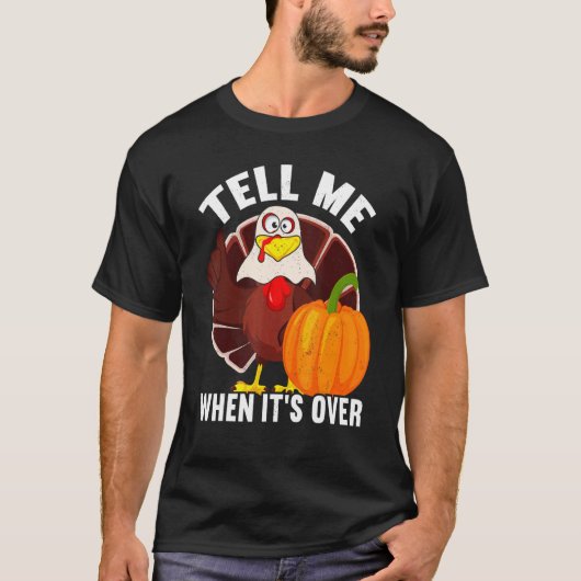 Tell Me When It's Over Thanks Giving  Thanksgiving Tシャツ (正面)