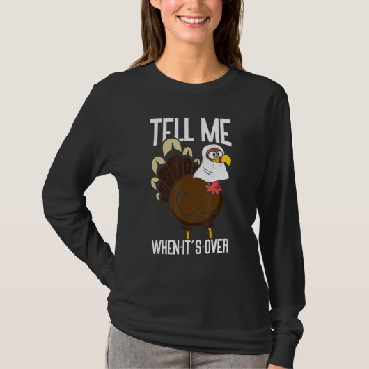 Tell Me When It's Over Thanks Giving  Thanksgiving Tシャツ (正面)